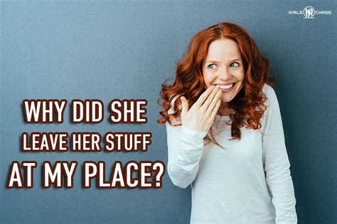 do girls leave stuff on purpose|Behavior: When a girl purposely leaves her stuff at your .